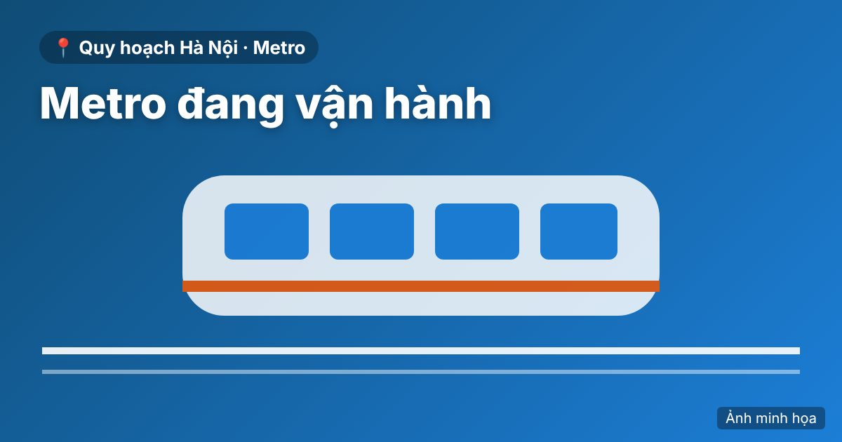 Metro Hà Nội đang vận hành: Cát Linh – Hà Đông và Nhổn – Ga Hà Nội